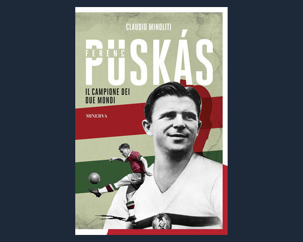LIBRI DI SPORT: FERENC PUSKÁS. IL CAMPIONE DEI DUE MONDI  