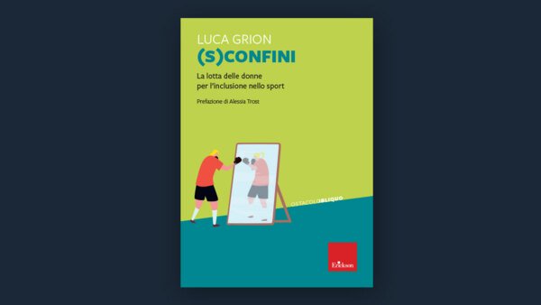 LIBRI DI SPORT: "(S)CONFINI, LA LOTTA DELLE DONNE PER L’INCLUSIONE NELLO SPORT" 